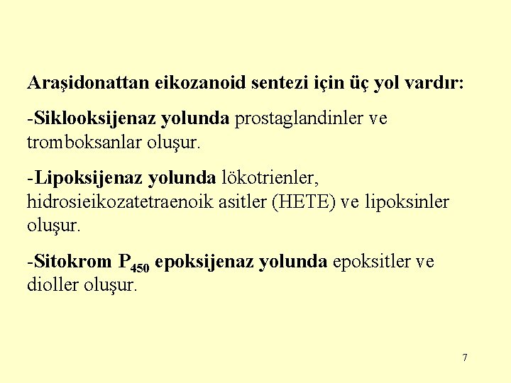Araşidonattan eikozanoid sentezi için üç yol vardır: -Siklooksijenaz yolunda prostaglandinler ve tromboksanlar oluşur. -Lipoksijenaz