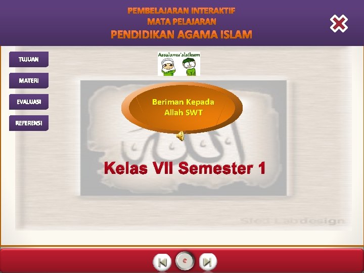 TUJUAN MATERI EVALUASI REFERENSI TUJUAN MATERI EVALUASI Beriman Kepada Allah SWT REFERENSI Kelas VII