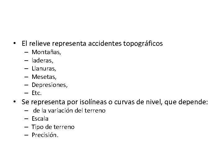  • El relieve representa accidentes topográficos – – – Montañas, laderas, Llanuras, Mesetas,