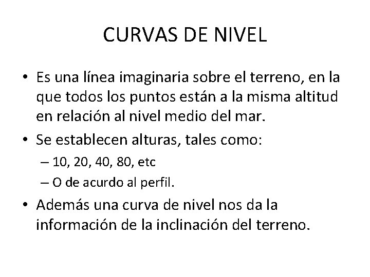 CURVAS DE NIVEL • Es una línea imaginaria sobre el terreno, en la que