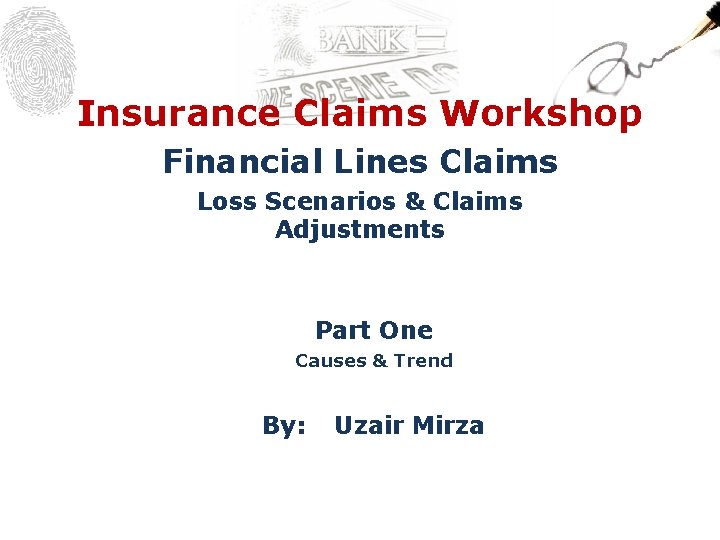 Insurance Claims Workshop Financial Lines Claims Loss Scenarios & Claims Adjustments Part One Causes