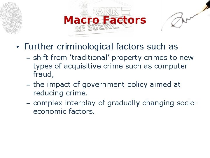 Macro Factors • Further criminological factors such as – shift from ‘traditional’ property crimes