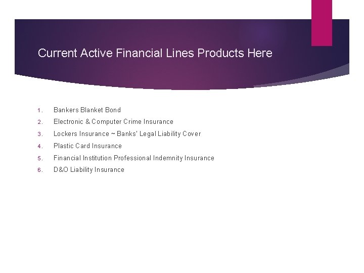 Current Active Financial Lines Products Here 1. Bankers Blanket Bond 2. Electronic & Computer