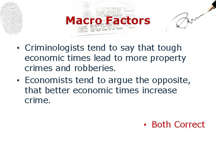 Macro Factors • Criminologists tend to say that tough economic times lead to more