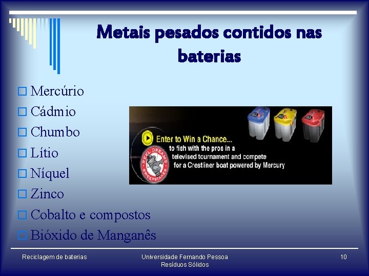 Metais pesados contidos nas baterias o Mercúrio o Cádmio o Chumbo o Lítio o