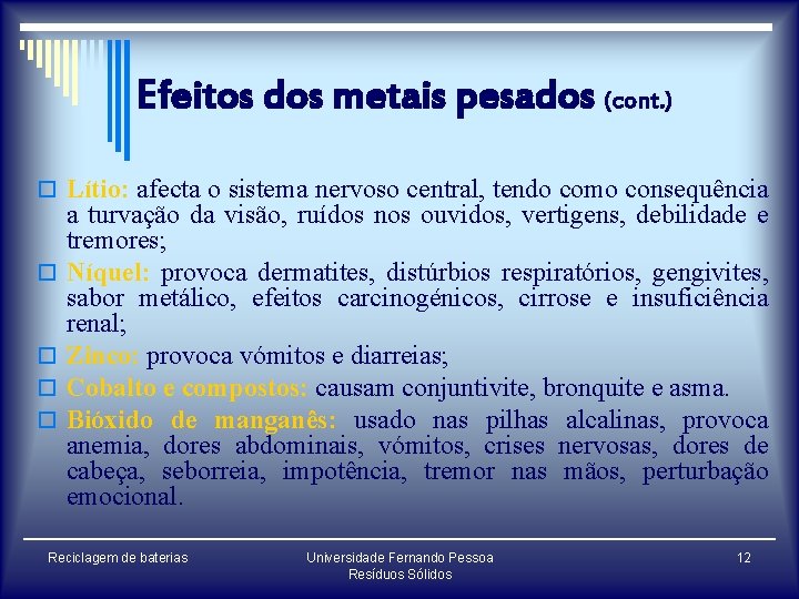 Efeitos dos metais pesados (cont. ) o Lítio: afecta o sistema nervoso central, tendo