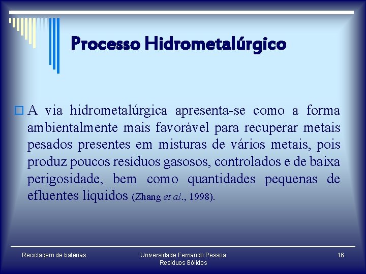 Processo Hidrometalúrgico o A via hidrometalúrgica apresenta-se como a forma ambientalmente mais favorável para