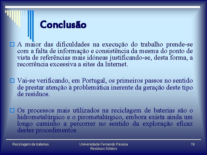 Conclusão o A maior das dificuldades na execução do trabalho prende-se com a falta