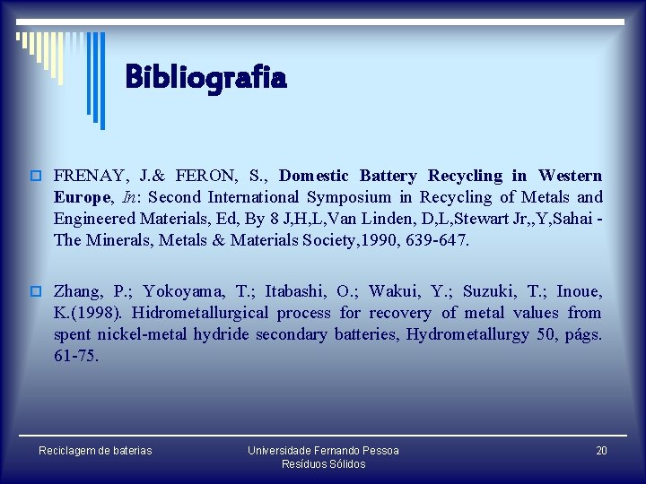 Bibliografia o FRENAY, J. & FERON, S. , Domestic Battery Recycling in Western Europe,