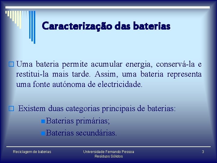 Caracterização das baterias o Uma bateria permite acumular energia, conservá-la e restitui-la mais tarde.