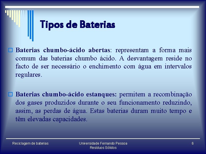 Tipos de Baterias o Baterias chumbo-ácido abertas: representam a forma mais comum das baterias