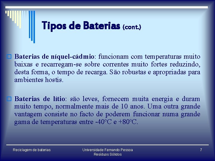 Tipos de Baterias (cont. ) o Baterias de níquel-cádmio: funcionam com temperaturas muito baixas