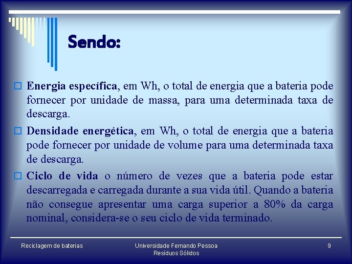 Sendo: o Energia específica, em Wh, o total de energia que a bateria pode