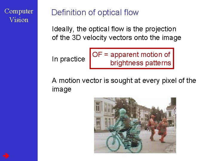Computer Vision Definition of optical flow Ideally, the optical flow is the projection of