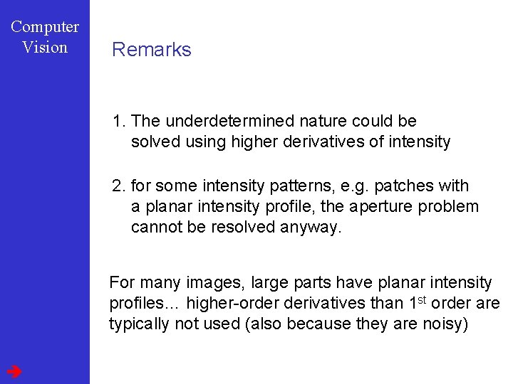 Computer Vision Remarks 1. The underdetermined nature could be solved using higher derivatives of