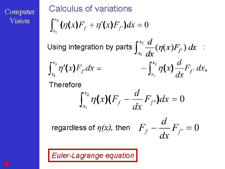 Computer Vision Calculus of variations Using integration by parts Therefore regardless of η(x), then