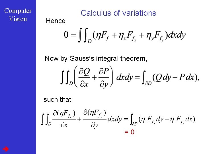 Computer Vision Hence Calculus of variations Now by Gauss’s integral theorem, such that =0
