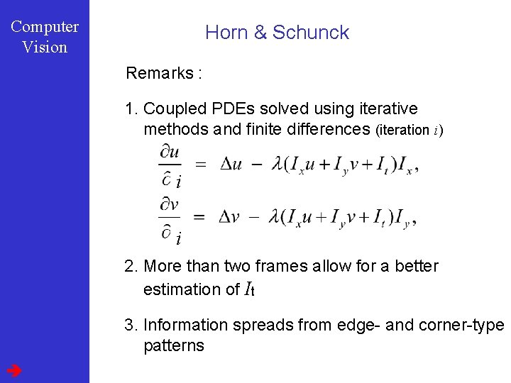 Computer Vision Horn & Schunck Remarks : 1. Coupled PDEs solved using iterative methods