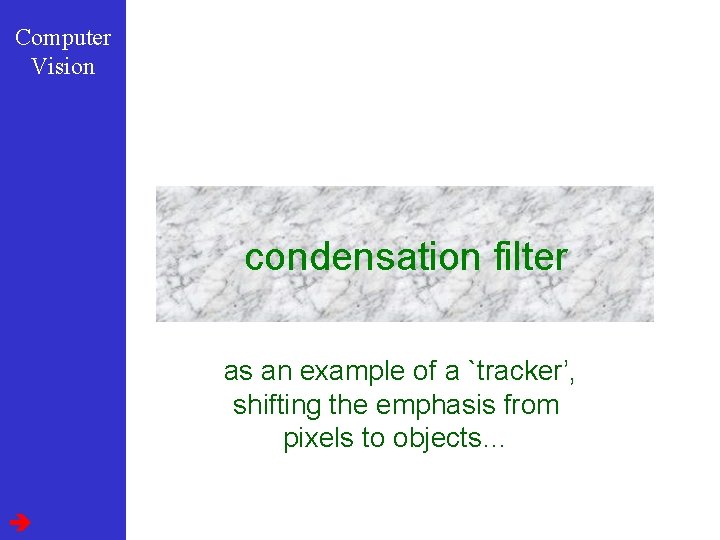 Computer Vision condensation filter as an example of a `tracker’, shifting the emphasis from