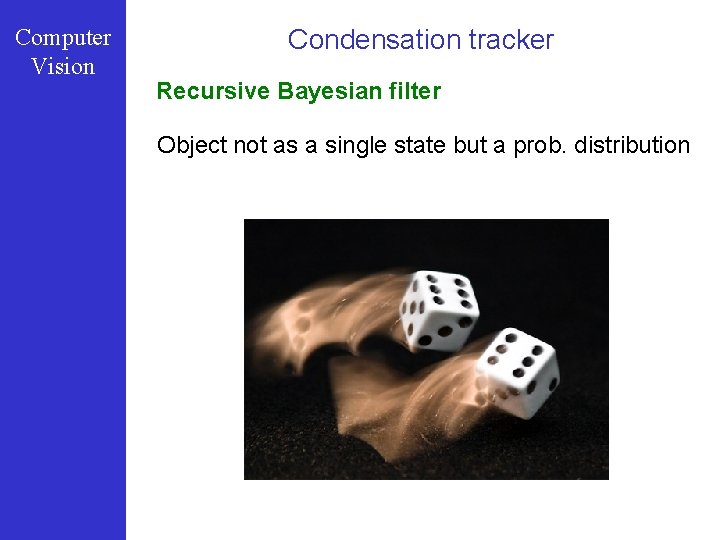 Computer Vision Condensation tracker Recursive Bayesian filter Object not as a single state but