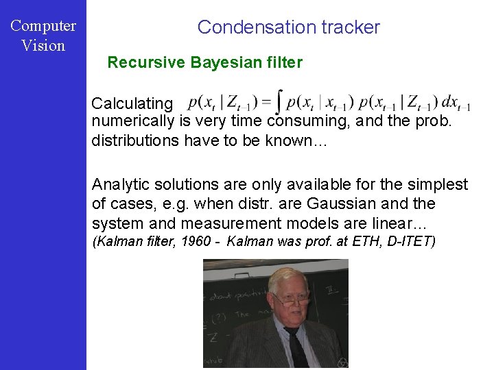 Computer Vision Condensation tracker Recursive Bayesian filter Calculating numerically is very time consuming, and