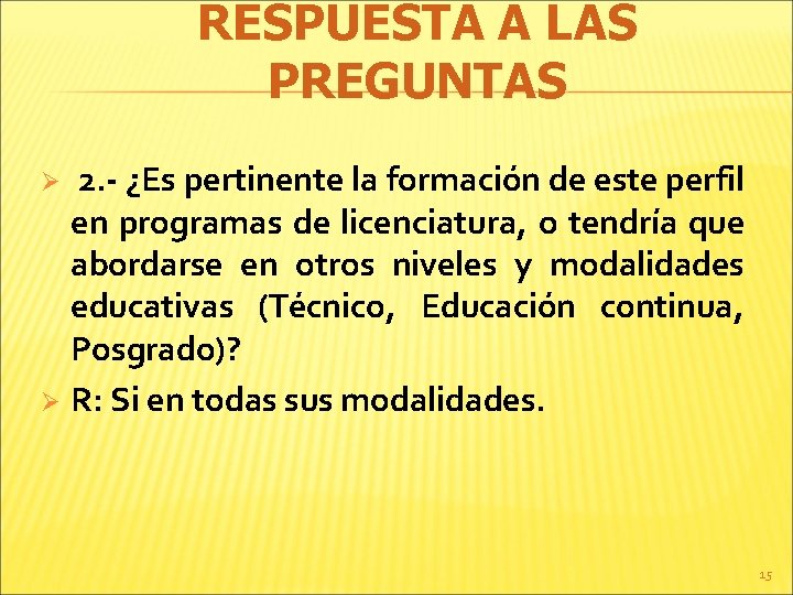 RESPUESTA A LAS PREGUNTAS 2. - ¿Es pertinente la formación de este perfil en