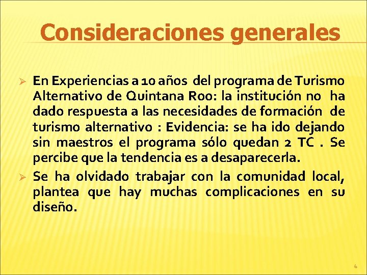 Consideraciones generales Ø Ø En Experiencias a 10 años del programa de Turismo Alternativo