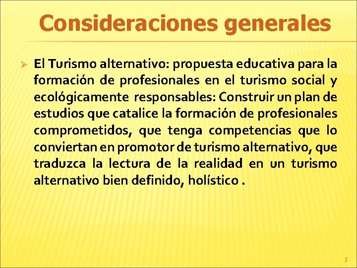 Consideraciones generales Ø El Turismo alternativo: propuesta educativa para la formación de profesionales en