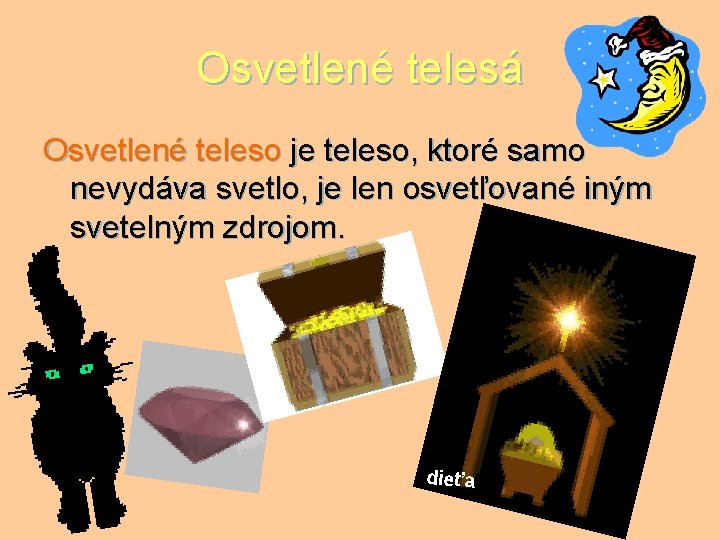 Osvetlené telesá Osvetlené teleso je teleso, ktoré samo nevydáva svetlo, je len osvetľované iným