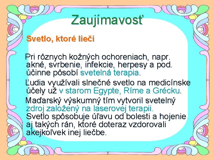 Zaujímavosť Svetlo, ktoré lieči Pri rôznych kožných ochoreniach, napr. akné, svrbenie, infekcie, herpesy a