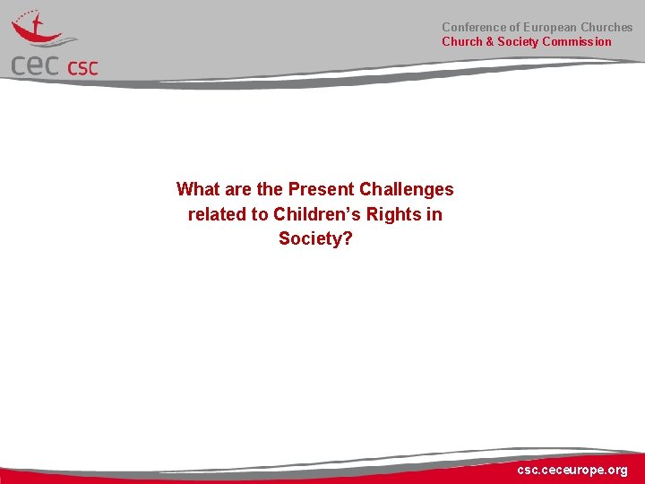 Conference of European Churches Church & Society Commission What are the Present Challenges related