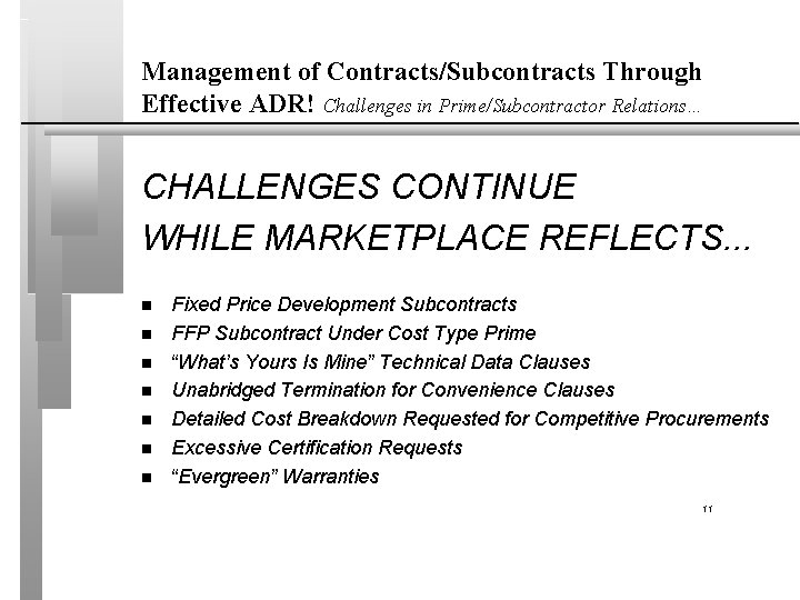 Management of Contracts/Subcontracts Through Effective ADR! Challenges in Prime/Subcontractor Relations… CHALLENGES CONTINUE WHILE MARKETPLACE