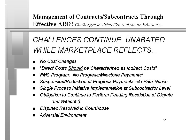Management of Contracts/Subcontracts Through Effective ADR! Challenges in Prime/Subcontractor Relations… CHALLENGES CONTINUE UNABATED WHILE