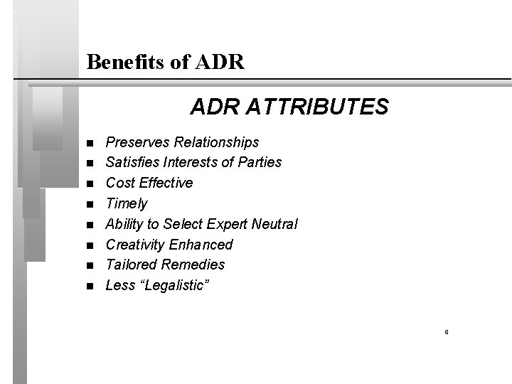 Benefits of ADR ATTRIBUTES n n n n Preserves Relationships Satisfies Interests of Parties