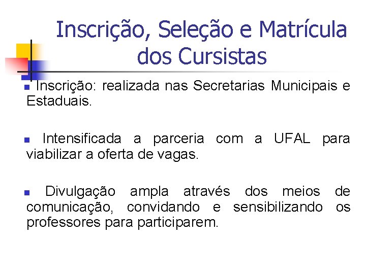 Inscrição, Seleção e Matrícula dos Cursistas Inscrição: realizada nas Secretarias Municipais e Estaduais. n