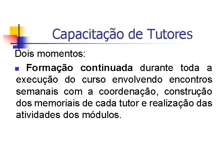 Capacitação de Tutores Dois momentos: n Formação continuada durante toda a execução do curso