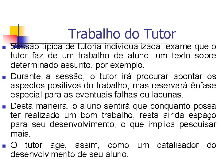  n n Trabalho do Tutor Sessão típica de tutoria individualizada: exame que o