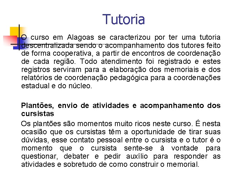 Tutoria O curso em Alagoas se caracterizou por ter uma tutoria descentralizada sendo o