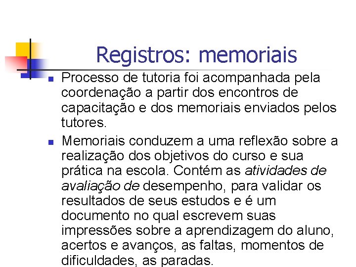 Registros: memoriais n n Processo de tutoria foi acompanhada pela coordenação a partir dos