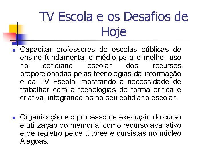 TV Escola e os Desafios de Hoje n n Capacitar professores de escolas públicas