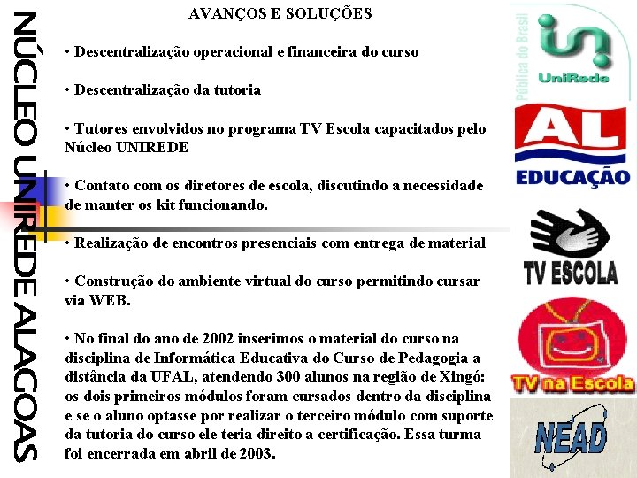  AVANÇOS E SOLUÇÕES • Descentralização operacional e financeira do curso • Descentralização da