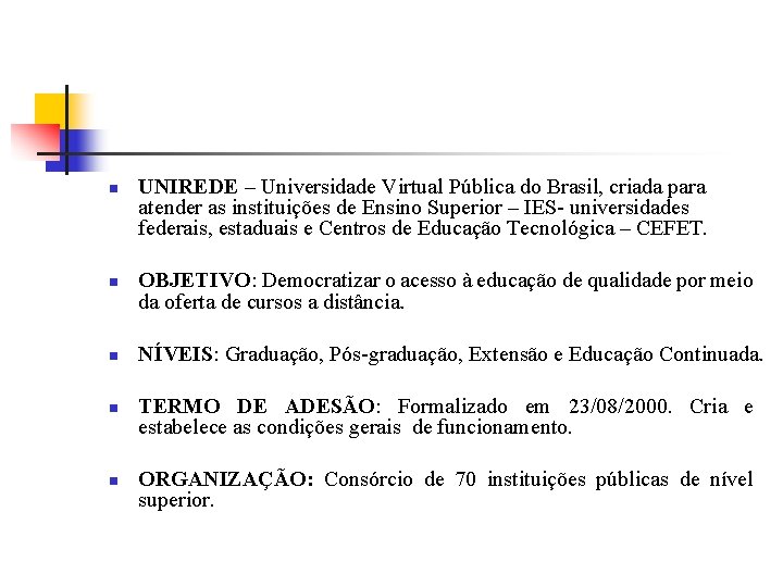 n UNIREDE – Universidade Virtual Pública do Brasil, criada para atender as instituições de