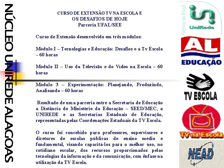 CURSO DE EXTENSÃO TV NA ESCOLA E OS DESAFIOS DE HOJE Parceria UFAL/SEE Curso