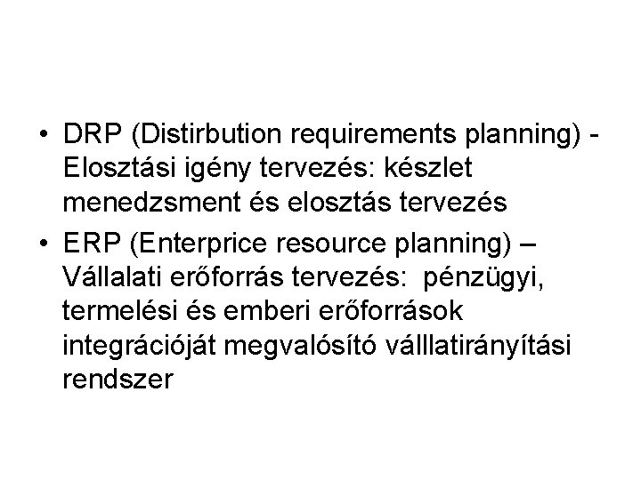  • DRP (Distirbution requirements planning) Elosztási igény tervezés: készlet menedzsment és elosztás tervezés