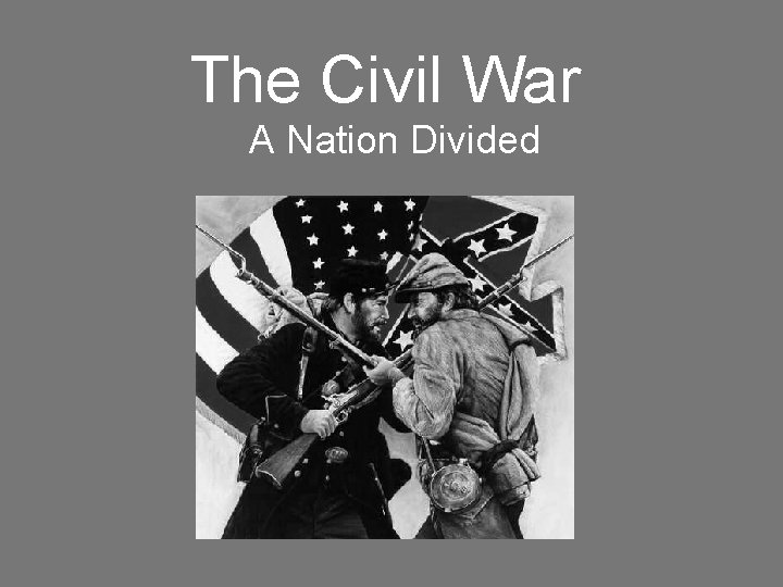 The Civil War A Nation Divided 