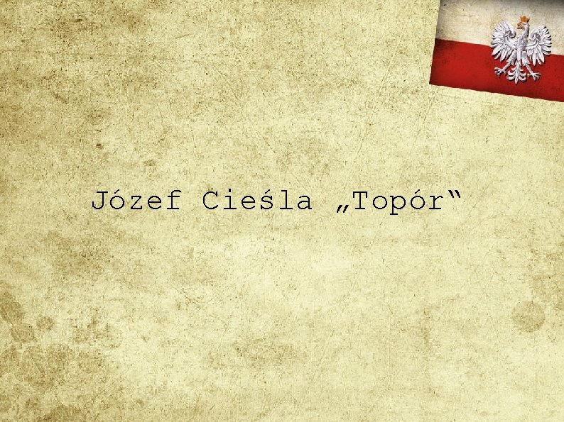 Józef Cieśla „Topór“ 