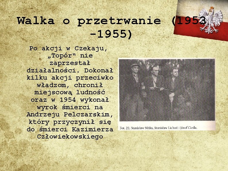 Walka o przetrwanie (1953 -1955) Po akcji w Czekaju, „Topór“ nie zaprzestał działalności. Dokonał