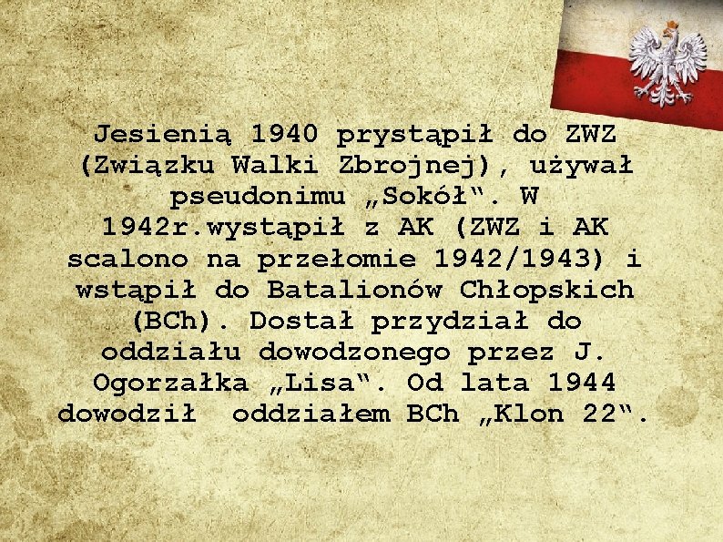 Jesienią 1940 prystąpił do ZWZ (Związku Walki Zbrojnej), używał pseudonimu „Sokół“. W 1942 r.