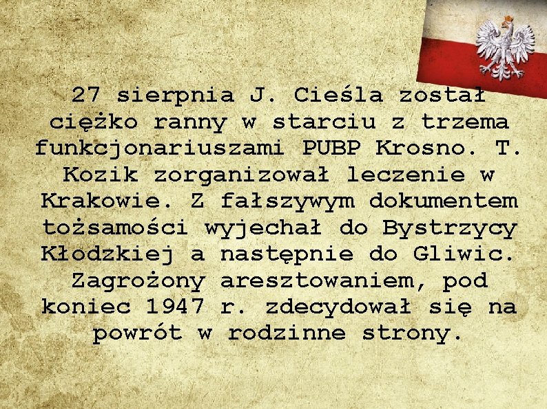 27 sierpnia J. Cieśla został ciężko ranny w starciu z trzema funkcjonariuszami PUBP Krosno.