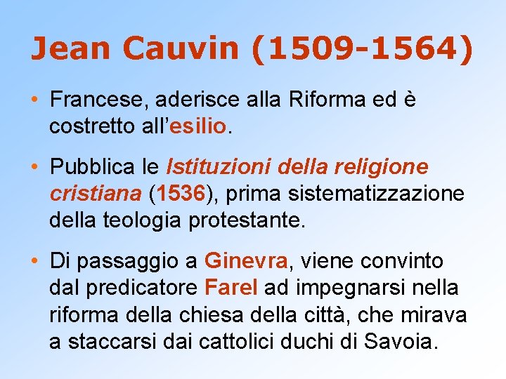 Jean Cauvin (1509 -1564) • Francese, aderisce alla Riforma ed è costretto all’esilio. •